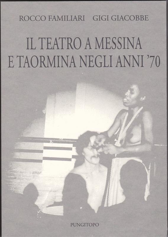 “Il Teatro a Messina e Taormina negli anni ’70”, libro-cronistoria di Rocco Familiari e Gigi Giacobbe